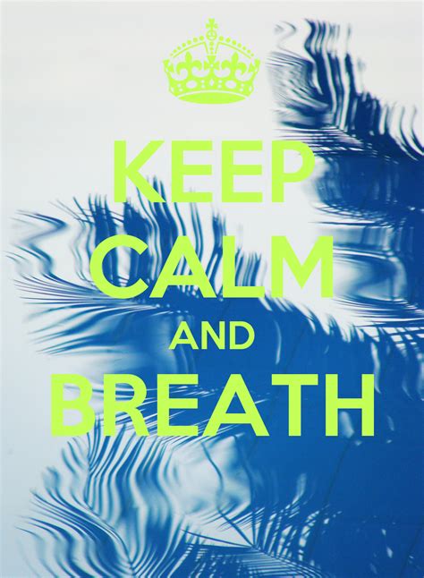 Keep Calm And Breathe Quotes Quotesgram