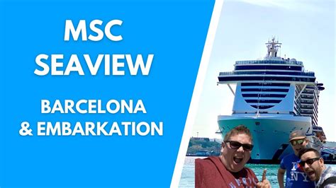 Msc Seaview Barcelona And Embarkation Youtube