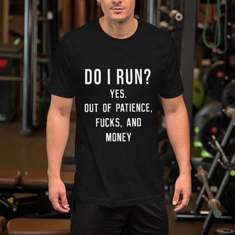 Do I Run Yes Out Of Patience Fucks And Money Shirt Hoodie Sweater