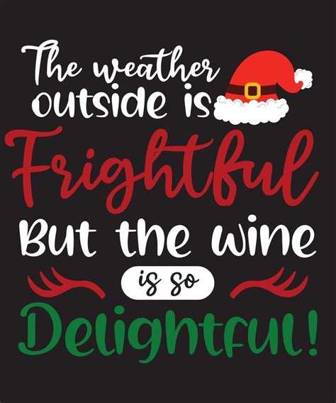 The Weather Outside Is Frightful But The Wine Is So Delightfuleps