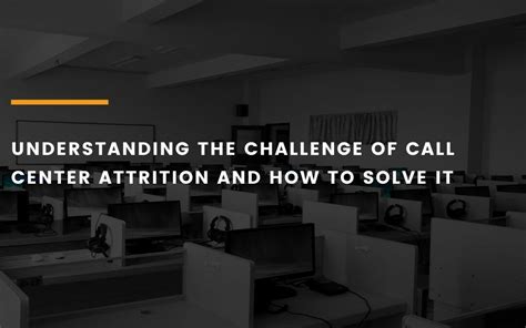 Understanding The Challenge Of Call Center Attrition And How To Solve It