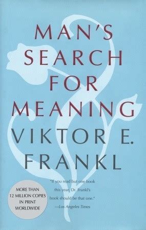 They were prepared to use every means, honest and otherwise, even brutal force, theft, and betrayal of their friends, in order to save themselves. Man's Search for Meaning by Viktor E. Frankl — Reviews ...