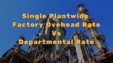 Single Plantwide Factory Overhead Rate Vs Departmental Rate Methods