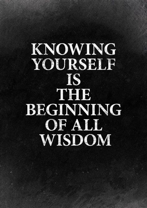 Knowing Yourself Is The Beginning Of All Wisdom Life Quotes Quotes