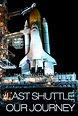 Last Shuttle: Our Journey (2011)