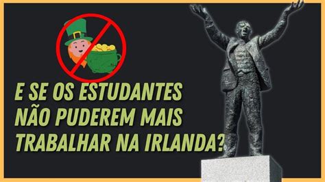 Irlanda Pode Proibir Trabalho Para Os Estudantes Brasileiros Enjoy