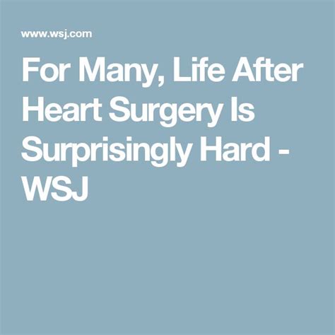 For Many Life After Heart Surgery Is Surprisingly Hard Heart Surgery