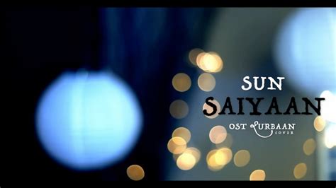 Sun Saiyaan Qurbaan Ost Cover Youtube