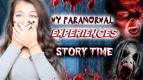 Story Time My Scariest Paranormal Experiences Youtube