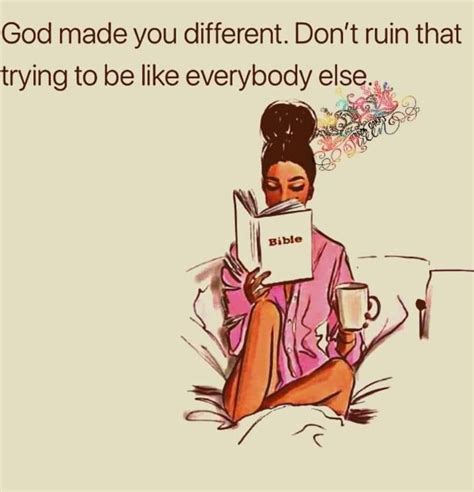 God Made You Different Dont Ruin That Trying To Be Like Everyone Else