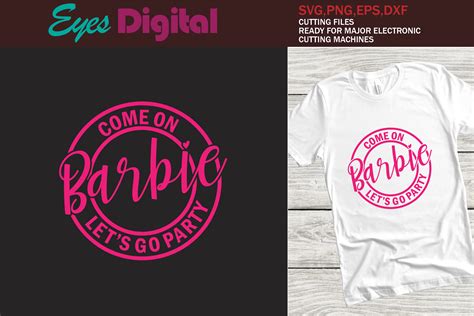 Come On Barbie Lets Go Party Graphic By Eyes Digital Creative Fabrica