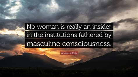 Adrienne Rich Quote No Woman Is Really An Insider In The Institutions
