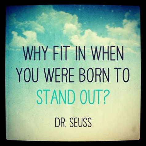 If we stand up and speak out strongly against it! "Why fit in when you were born to stand out?" ― Dr. Seuss #quote #inspiration #typography # ...