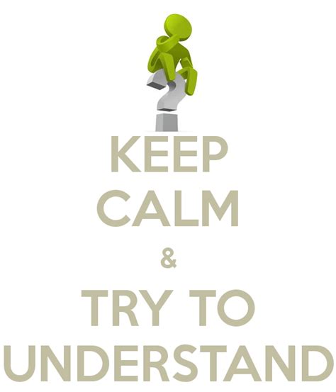 Keep Calm And Try To Understand Poster Keep Calm Quotes Keep Calm