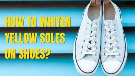 How To Remove Yellowing From Shoe Soles With Household Products Shoe