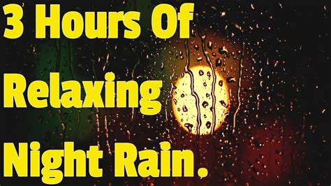 3 Hours Of Relaxing Night Rain Rain Outside At Night To Fall Asleep