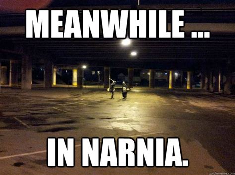 Meanwhile In Narnia Misc Quickmeme