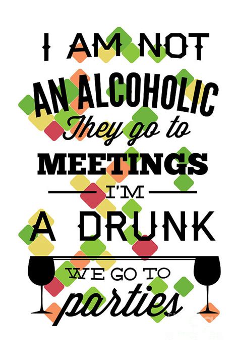 I Am Not Alcoholic They Go To Meeting Party Funny Alcohol Lover T