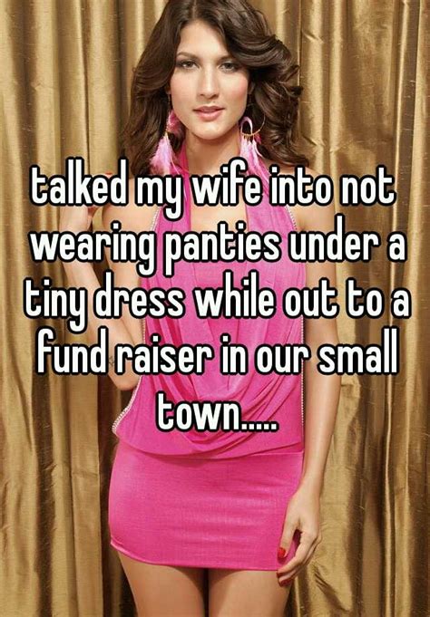 talked my wife into not wearing panties under a tiny dress while out to a fund raiser in our