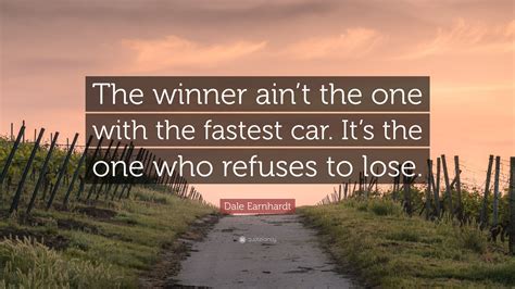 Dale Earnhardt Quote “the Winner Aint The One With The Fastest Car