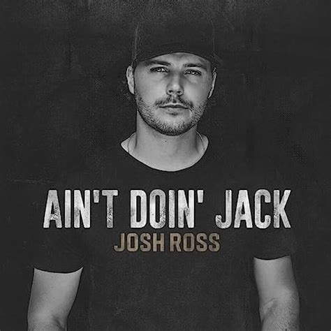 Josh Ross Aint Doin Jack Lyrics Genius Lyrics