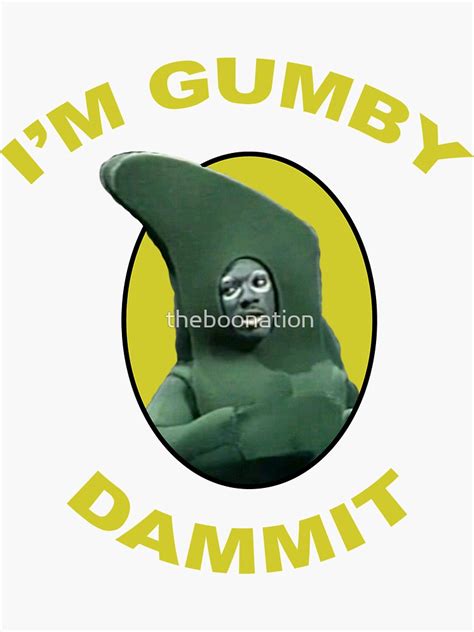 I M Gumby Dammit Sticker By Theboonation Redbubble