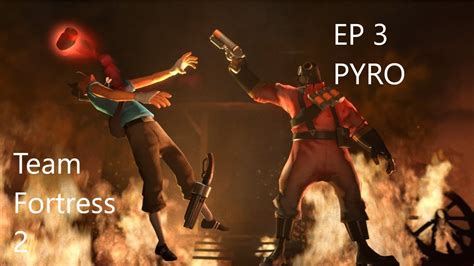 Team Fortress 2 Ep3 PYRO Yay YouTube
