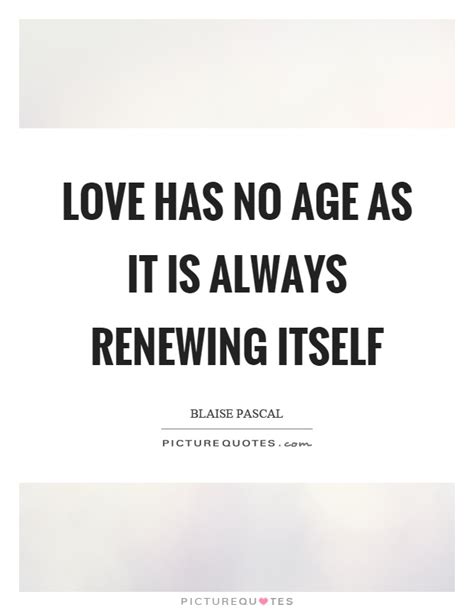 Love has no age, no limit; Love has no age as it is always renewing itself | Picture Quotes