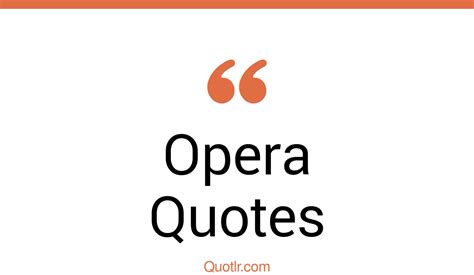 115 Famous Opera Quotes To Add A Touch Of Elegance To Your Day