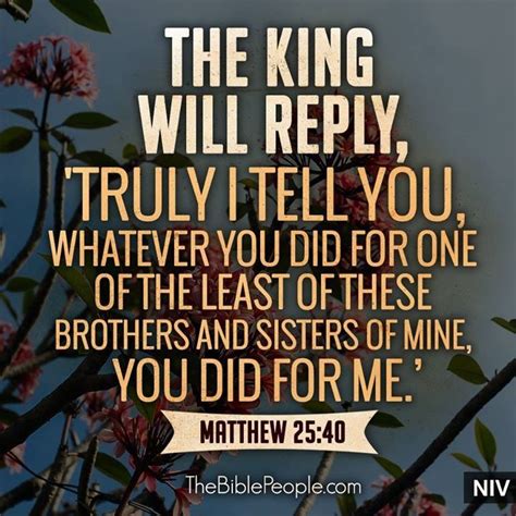 Mathew 2540 And The King Shall Answer And Say Unto Them Verily I