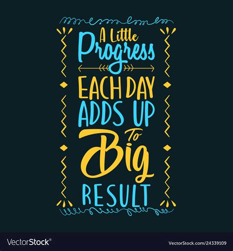 A Little Progress Each Day Adds Up To Big Result Vector Image