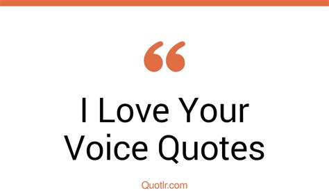 45 Revolutionary I Love Your Voice Quotes That Will Unlock Your True