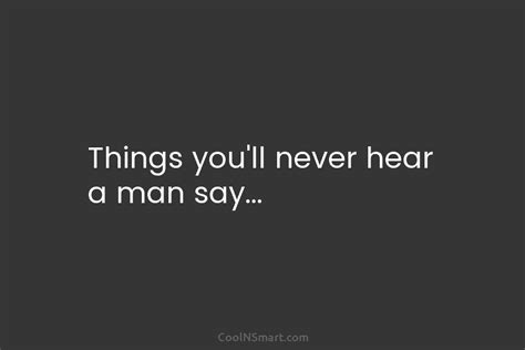 quote things you ll never hear a man say… coolnsmart