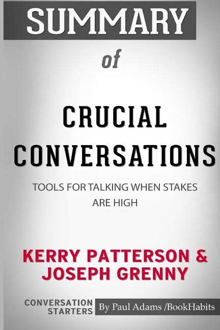 Summary Of Crucial Conversations By Kerry Patterson And Joseph Grenny