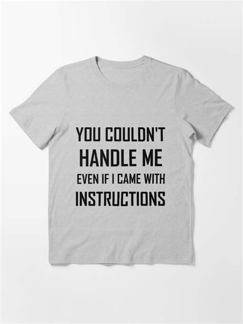 You Couldn T Handle Me Even If I Came With Instructions T Shirt For Sale By Divertions