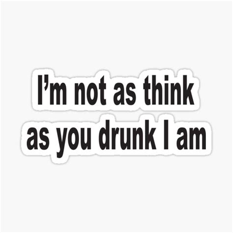 Im Not As Think You Drunk I Am Ts And Merchandise Redbubble
