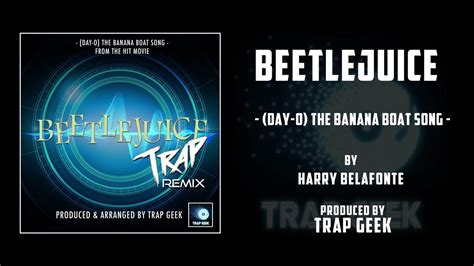 Beetlejuice Day O Banana Boat Song Trap Remix By Harry Belafonte