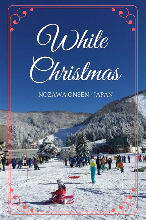 White Christmas In Japan Nozawa Onsen Sea Change Okinawa