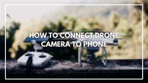 How To Connect Drone Camera To Phone Super Detail Guide