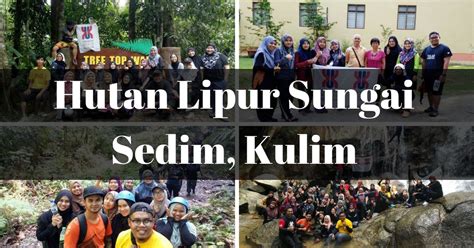 The kulim district is a district in the estate of kedah,malaysia. Hutan Lipur Sungai Sedim - Destinasi Aktiviti Outdoor Best ...