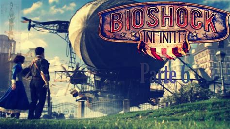 Bioshock Infinite Gameplay En EspaÑol Parte 6 Youtube