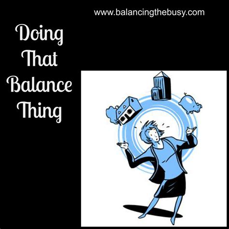 Doing That Balance Thing Balancing The Busy