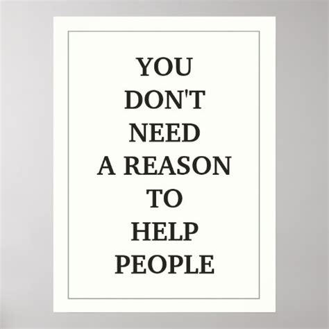 You Dont Need A Reason To Help People Poster Zazzle