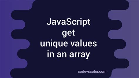 Javascript Program To Get Unique Values In An Array Codevscolor