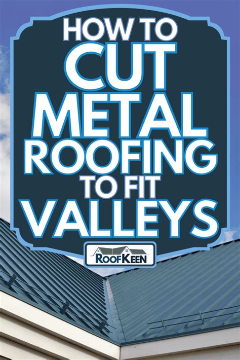 How To Cut Metal Roofing To Fit Valleys