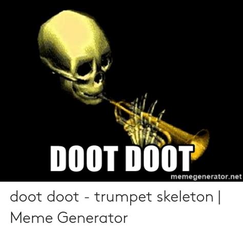 Doot Doot Memegeneratornet Doot Doot Trumpet Skeleton Meme