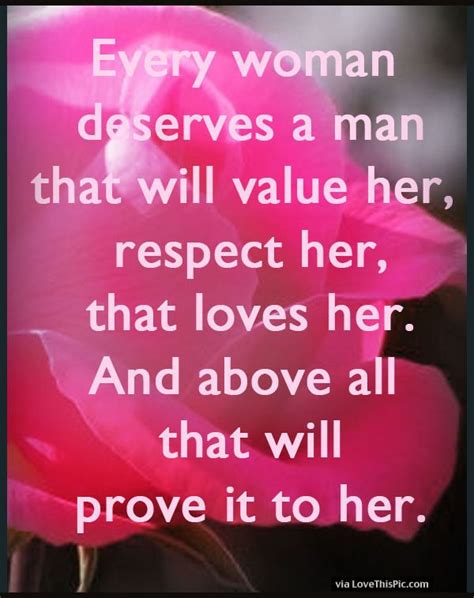 Every Woman Deserves A Man That Will Value Her Love Love Quotes Girly Quotes In Love Love Quote