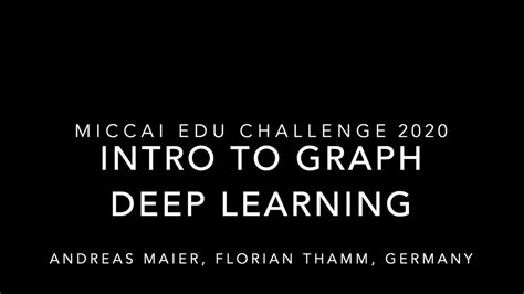 Introduction To Graph Deep Learning By Andreas Maier Miccai