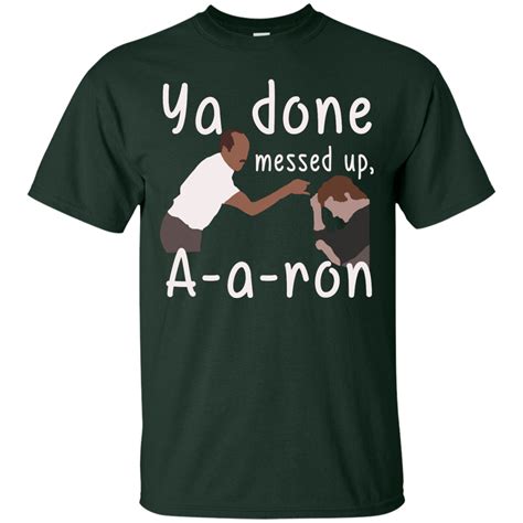 Ya You Done Messed Up A A Ron Aaron T Shirt Hoodies Tank Top