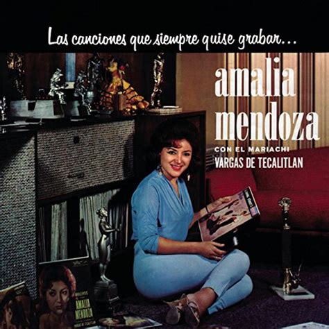 Las Canciones Que Siempre Quise Grabar Amalia Mendoza By Amalia Mendoza